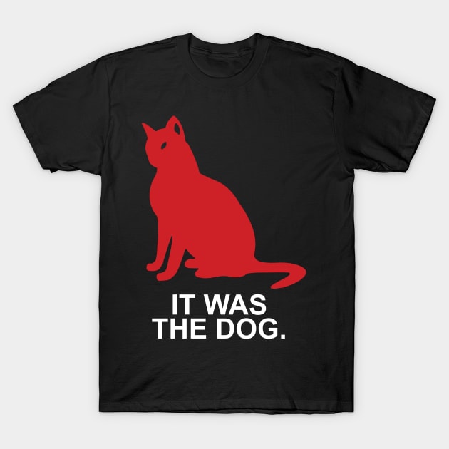 It Was The Dog Cat Funny T-Shirt by Rumsa